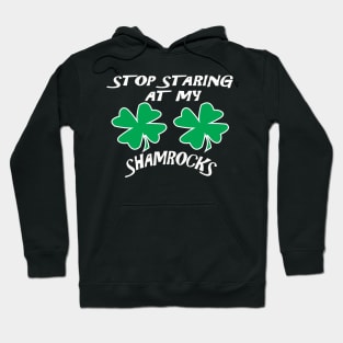 Stop Staring At My Shamrocks Funny T Shirt Sexy St. Patrick's Day Tee Hoodie